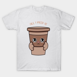 All i need is coffee, cute coffee kawaii for coffee lovers. T-Shirt